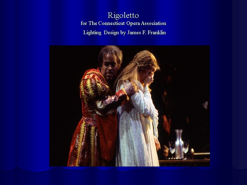 Rigoletto for The Connecticut Opera Association  Lighting Design by James F. Franklin